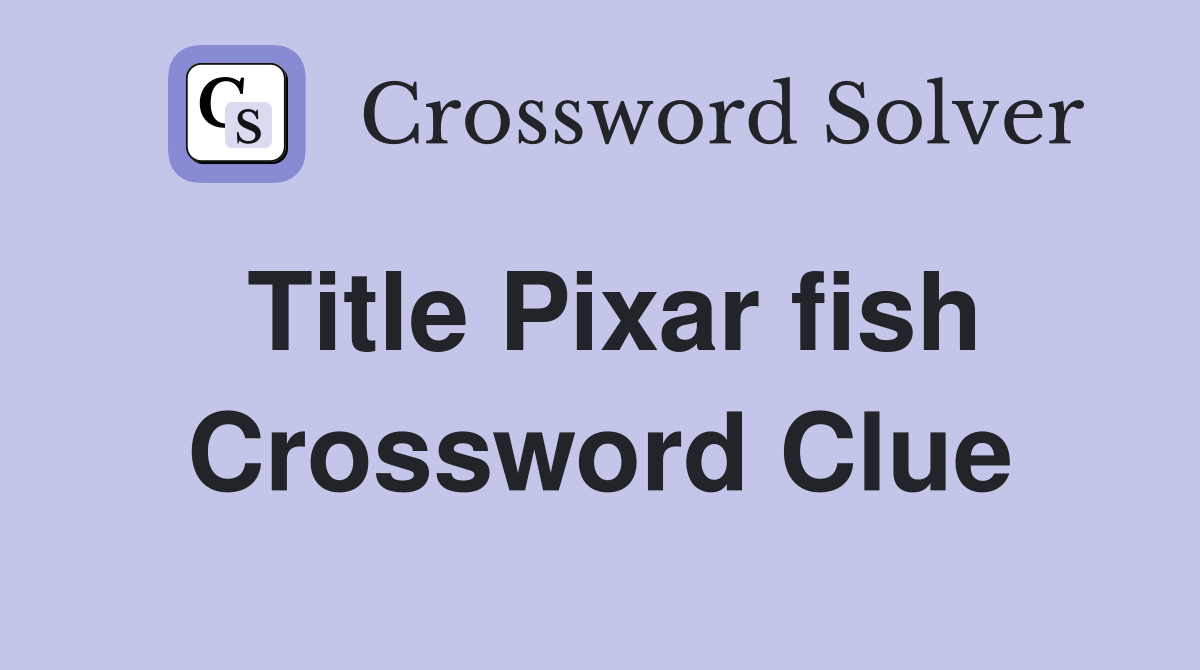 Title Pixar fish Crossword Clue Answers Crossword Solver